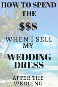 how to spend the money from selling my wedding dress